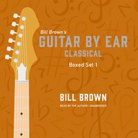 Guitar by Ear: Classical Box Set 1 - Bill Brown - audiobook