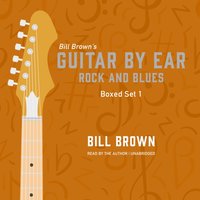 Guitar by Ear: Rock and Blues Box Set 1 - Bill Brown - audiobook