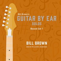 Guitar by Ear: Solos Box Set 1 - Bill Brown - audiobook