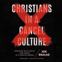 Christians in a Cancel Culture - Joe Dallas - audiobook