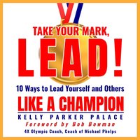 Take Your Mark, LEAD! - Kelly Parker Palace - audiobook