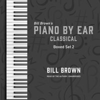 Piano by Ear: Classical Box Set 2 - Bill Brown - audiobook