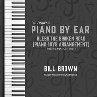 Bless the Broken Road (Piano Guys Arrangement) - Bill Brown Jr. - audiobook