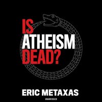 Is Atheism Dead? - Eric Metaxas - audiobook