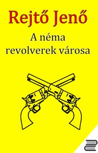 A Néma Revolverek Városa - Rejtő Jenő - ebook