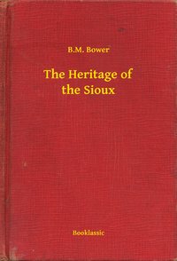 The Heritage of the Sioux - B.M. Bower - ebook