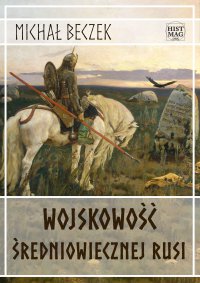 Wojskowość średniowiecznej Rusi - Michał Beczek - ebook