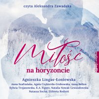Miłość na horyzoncie. Antologia opowiadań w klimacie górskim - Agnieszka Lingas-Łoniewska - audiobook