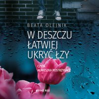 W deszczu łatwiej ukryć łzy - Beata Olejnik - audiobook