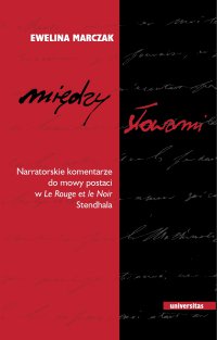 Między słowami. Narratorskie komentarze do mowy postaci w "Le Rouge et le Noir" Stendhala - Ewelina Marczak - ebook