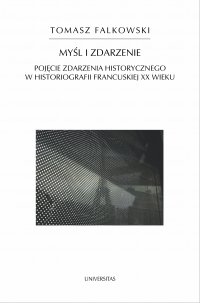 Myśl i zdarzenie. Pojęcie zdarzenia historycznego w historiografii francuskiej XX wieku - Tomasz Falkowski - ebook