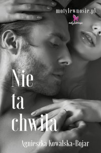 Nie ta chwila - Agnieszka Kowalska-Bojar - ebook