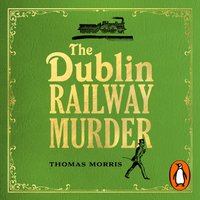 Dublin Railway Murder - Thomas Morris - audiobook