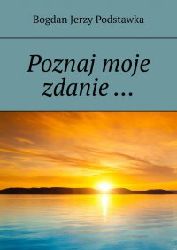 Poznaj moje zdanie… - Bogdan Podstawka - ebook