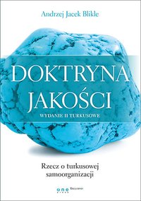 Doktryna jakości. Wydanie II turkusowe. Rzecz o turkusowej samoorganizacji - Andrzej Jacek Blikle - ebook
