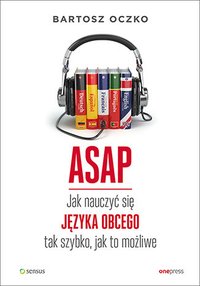 ASAP. Jak nauczyć się języka obcego tak szybko, jak to możliwe - Bartosz Oczko - ebook