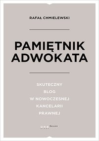 Pamiętnik Adwokata. Skuteczny blog w nowoczesnej kancelarii prawnej - Rafał Chmielewski - ebook