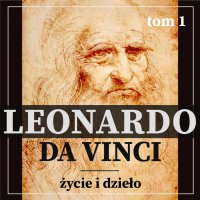 Leonardo da Vinci. Życie i dzieło. Tom 1. Artysta i malarz renesansu. - Eugène Müntz - audiobook