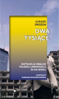 Dwa tysiące. Instrukcja obsługi polskiej urbanizacji w XXI wieku - Łukasz Drozda - ebook
