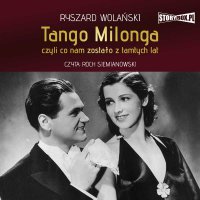 Tango milonga, czyli co nam zostało z tamtych lat - Ryszard Wolański - audiobook