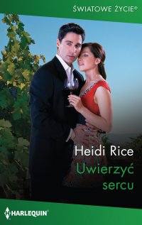 Uwierzyć sercu - Heidi Rice - ebook