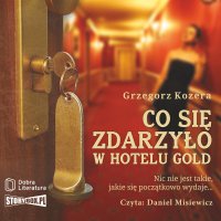 Co się zdarzyło w hotelu Gold - Grzegorz Kozera - audiobook