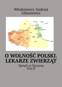 O wolność Polski. Lekarze zwierząt - Włodzimierz Gibasiewicz - ebook