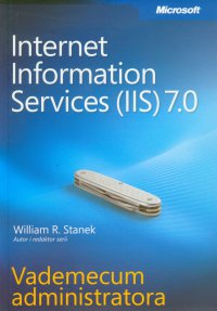 Microsoft Internet Information Services (IIS) 7.0 Vademecum administratora - William R. Stanek - ebook