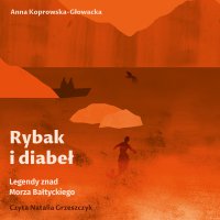 Rybak i diabeł. Legendy znad Morza Bałtyckiego - Anna Koprowska-Głowacka - audiobook