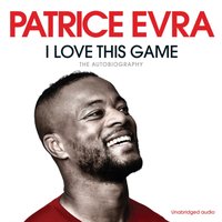 I Love This Game - Patrice Evra - audiobook