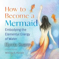 How to Become a Mermaid - Elyrria Swann - audiobook