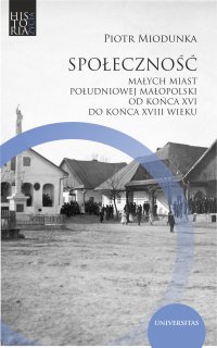 Społeczność małych miast południowej Małopolski od końca XVI do końca XVIII wieku - Piotr Miodunka - ebook