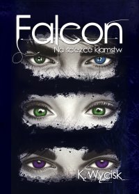 Falcon. Część 1. Na ścieżce kłamstw - Katarzyna Wycisk - ebook