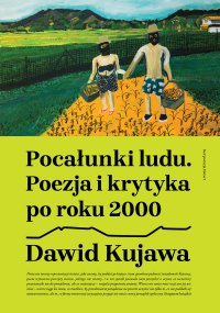 Pocałunki ludu. Poezja i krytyka po roku 2000 - Dawid Kujawa - ebook