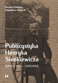 Publicystyka Henryka Sienkiewicza. Język – styl – gatunek - Danuta Kowalska - ebook