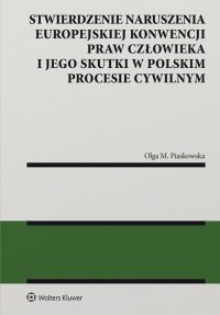 Stwierdzenie naruszenia Europejskiej Konwencji Praw Człowieka i jego skutki w polskim procesie cywilnym - Maria Piaskowska Olga - ebook
