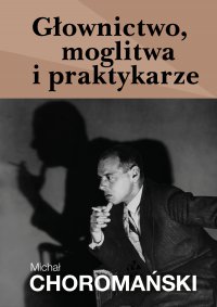 Głownictwo, moglitwa i praktykarze - Michał Choromański - ebook
