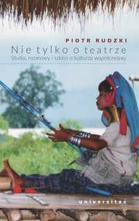 Nie tylko o teatrze. Studia, rozmowy i szkice o kulturze współczesnej - Piotr Rudzki - ebook