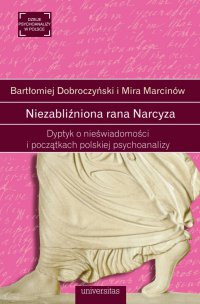 Niezabliźniona rana Narcyza. Dyptyk o nieświadomości i początkach polskiej psychoanalizy - Bartłomiej Dobroczyński - ebook