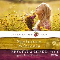 Jabłoniowy sad. Tom 3. Spełnione marzenia - Krystyna Mirek - audiobook