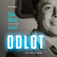 Odlot. Elon Musk i szalone początki SpaceX - Eric Berger - audiobook