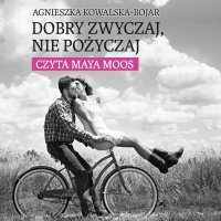 Dobry zwyczaj, nie pożyczaj - Agnieszka Kowalska-Bojar - audiobook