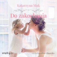 Do zakochania - Katarzyna Mak - audiobook