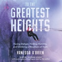 To the Greatest Heights - Vanessa O'Brien - audiobook