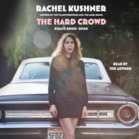 Hard Crowd - Rachel Kushner - audiobook