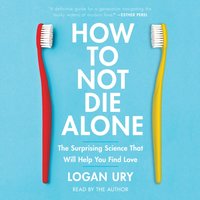 How to Not Die Alone - Logan Ury - audiobook