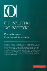 Od polityki do poetyki. Prace ofiarowane Stanisławowi Jaworskiemu - Opracowanie zbiorowe - ebook