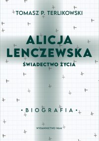 Alicja Lenczewska. Świadectwo życia - Tomasz P. Terlikowski - ebook