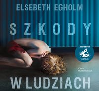 Szkody w ludziach - Elsebeth Egholm - audiobook