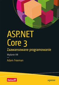 ASP.NET Core 3. Zaawansowane programowanie - Adam Freeman - ebook